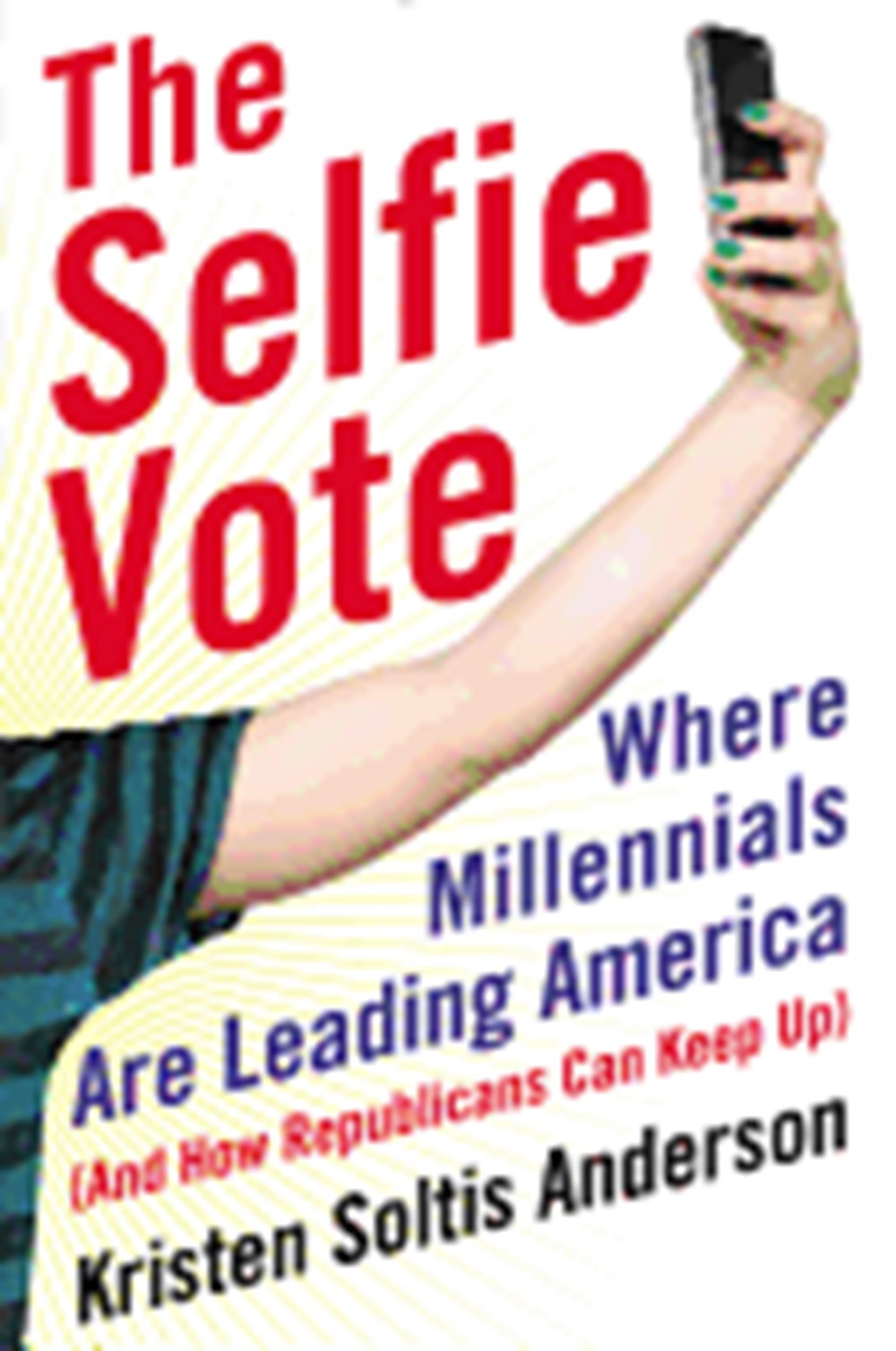 Selfie Vote: Where Millennials Are Leading America (and How Republicans Can Keep Up)