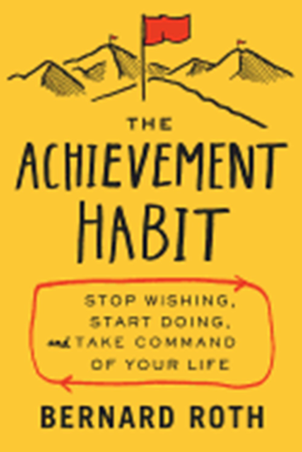 Achievement Habit Stop Wishing, Start Doing, and Take Command of Your Life