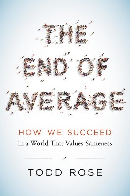 The End of Average: Unlocking Our Potential by Embracing What Makes Us Different
