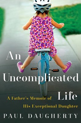 An Uncomplicated Life: A Father's Memoir of His Exceptional Daughter