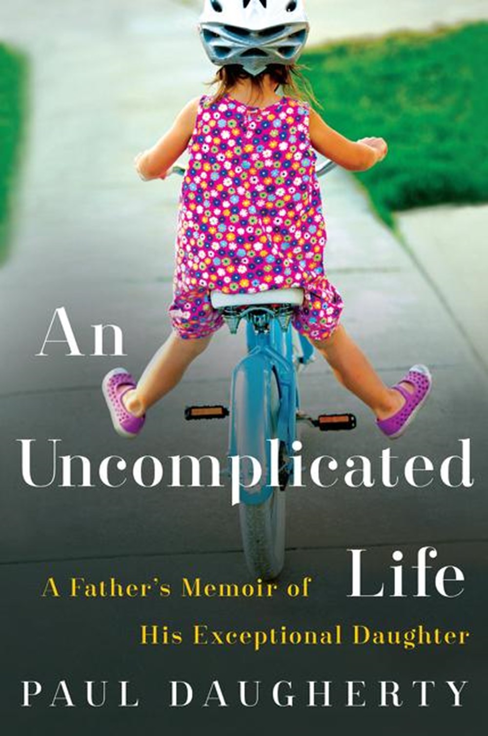 Uncomplicated Life: A Father's Memoir of His Exceptional Daughter