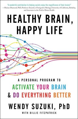  Healthy Brain, Happy Life: A Personal Program to Activate Your Brain and Do Everything Better