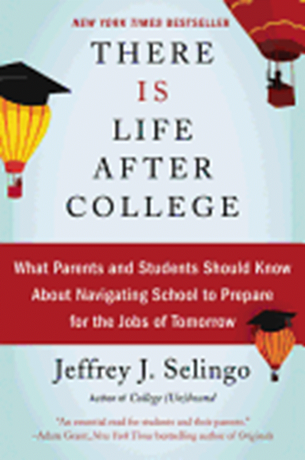 There Is Life After College: What Parents and Students Should Know about Navigating School to Prepar