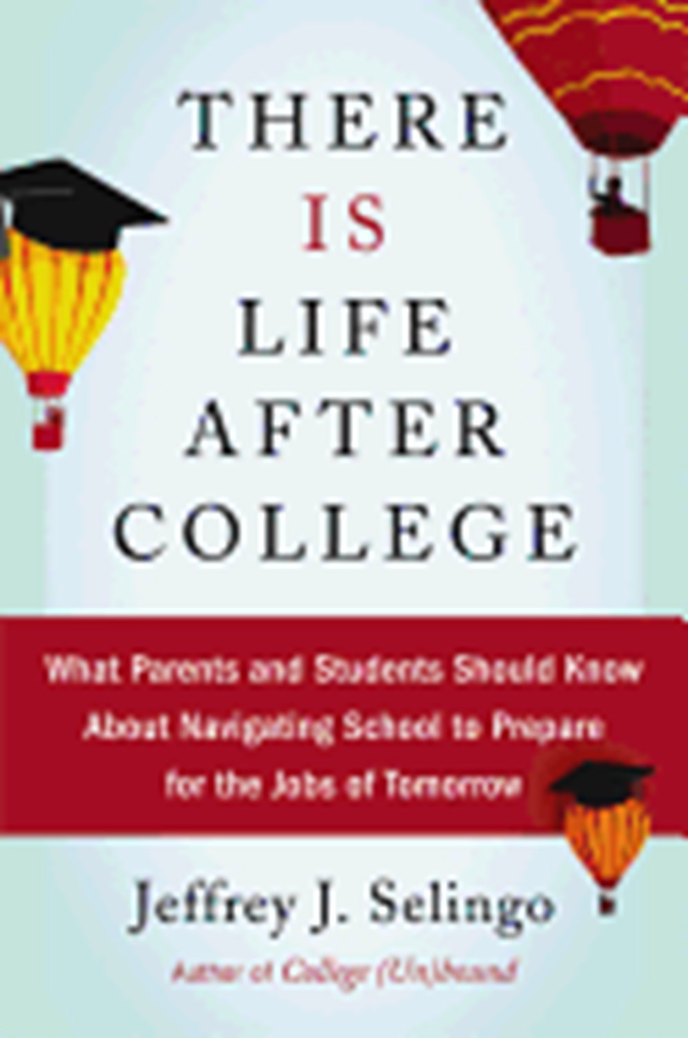 There Is Life After College What Parents and Students Should Know about Navigating School to Prepare