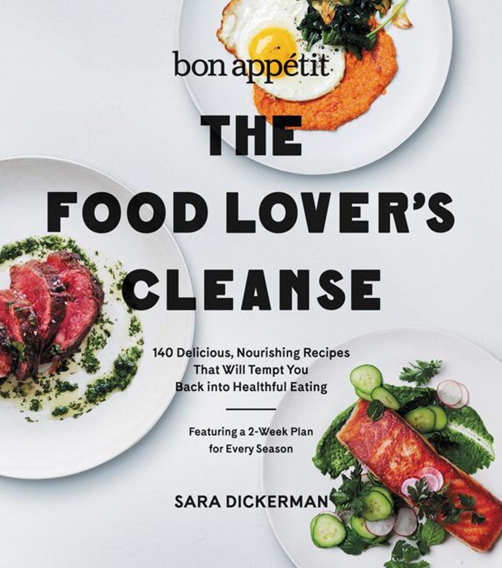 Bon Appetit: The Food Lover's Cleanse: 140 Delicious, Nourishing Recipes That Will Tempt You Back In