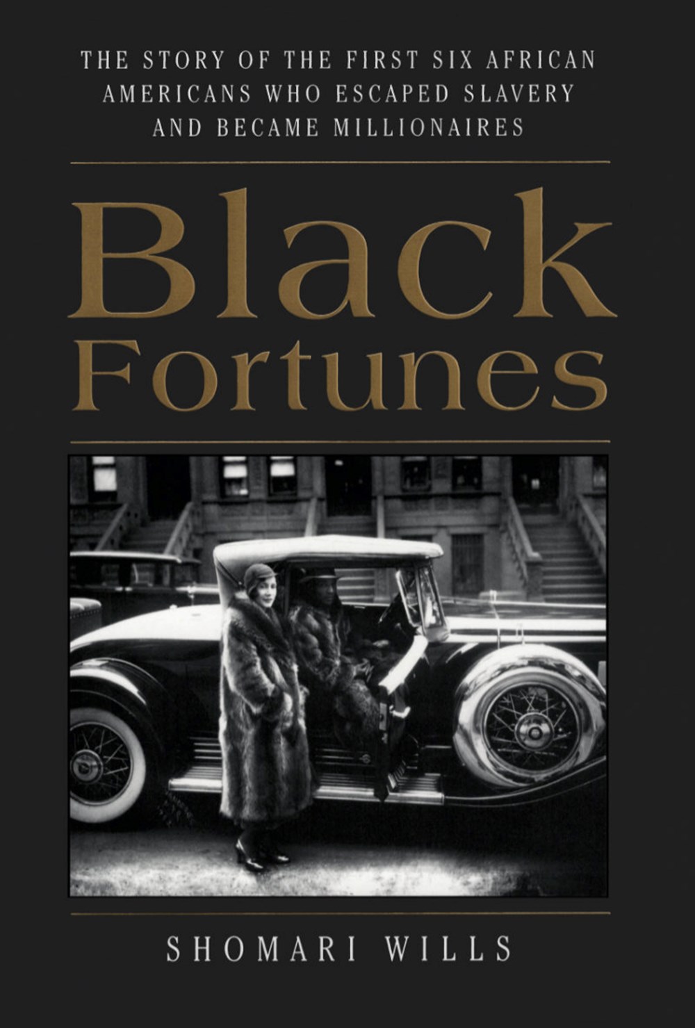 Black Fortunes The Story of the First Six African Americans Who Survived Slavery and Became Milliona
