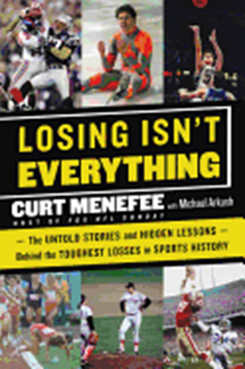 Losing Isn't Everything: The Untold Stories and Hidden Lessons Behind the Toughest Losses in Sports 