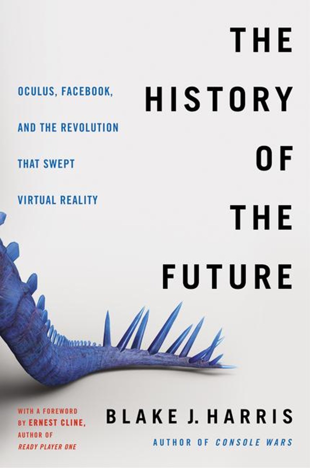 History of the Future: Oculus, Facebook, and the Revolution That Swept Virtual Reality