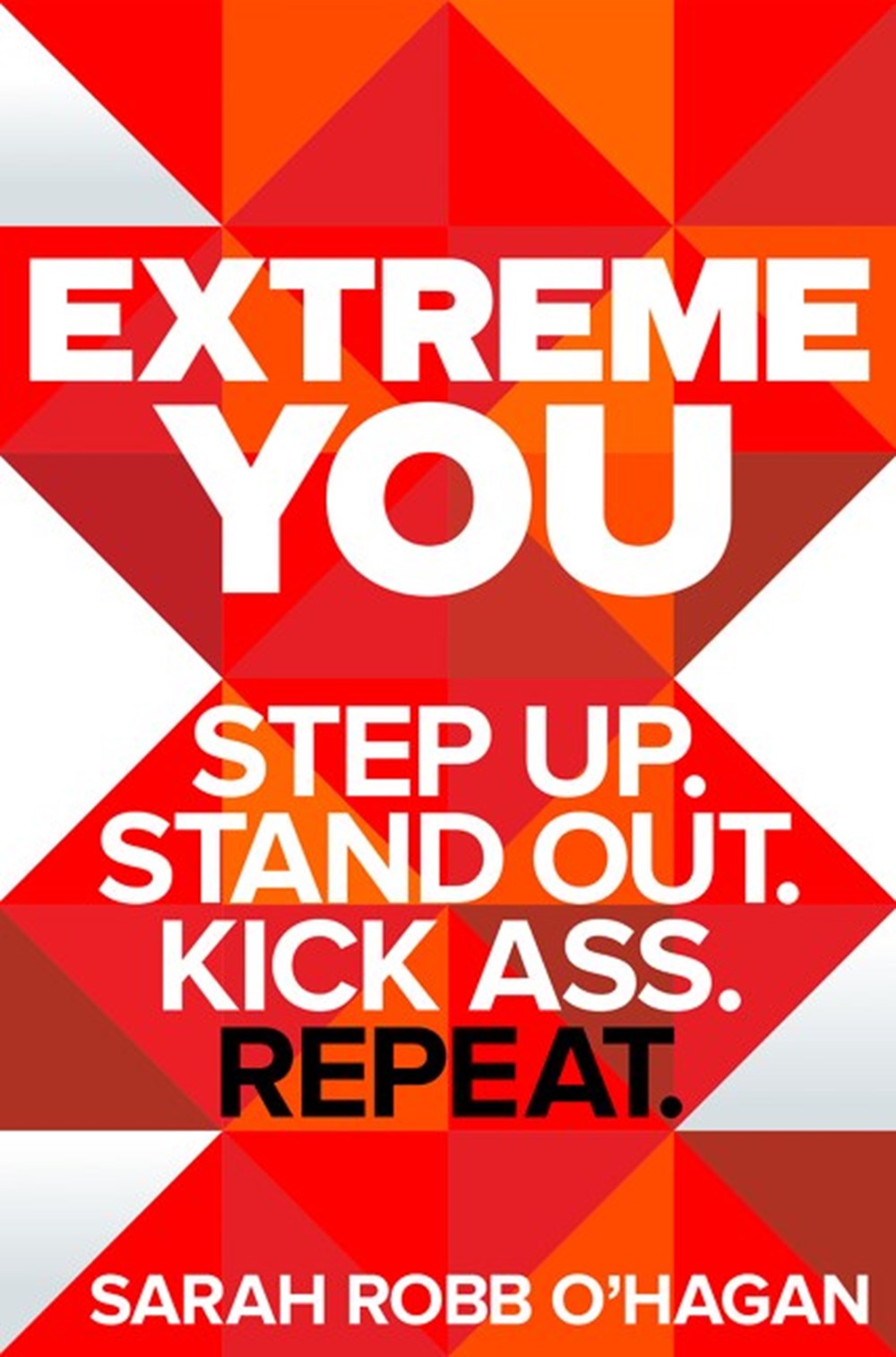 Extreme You Step Up. Stand Out. Kick Ass. Repeat.