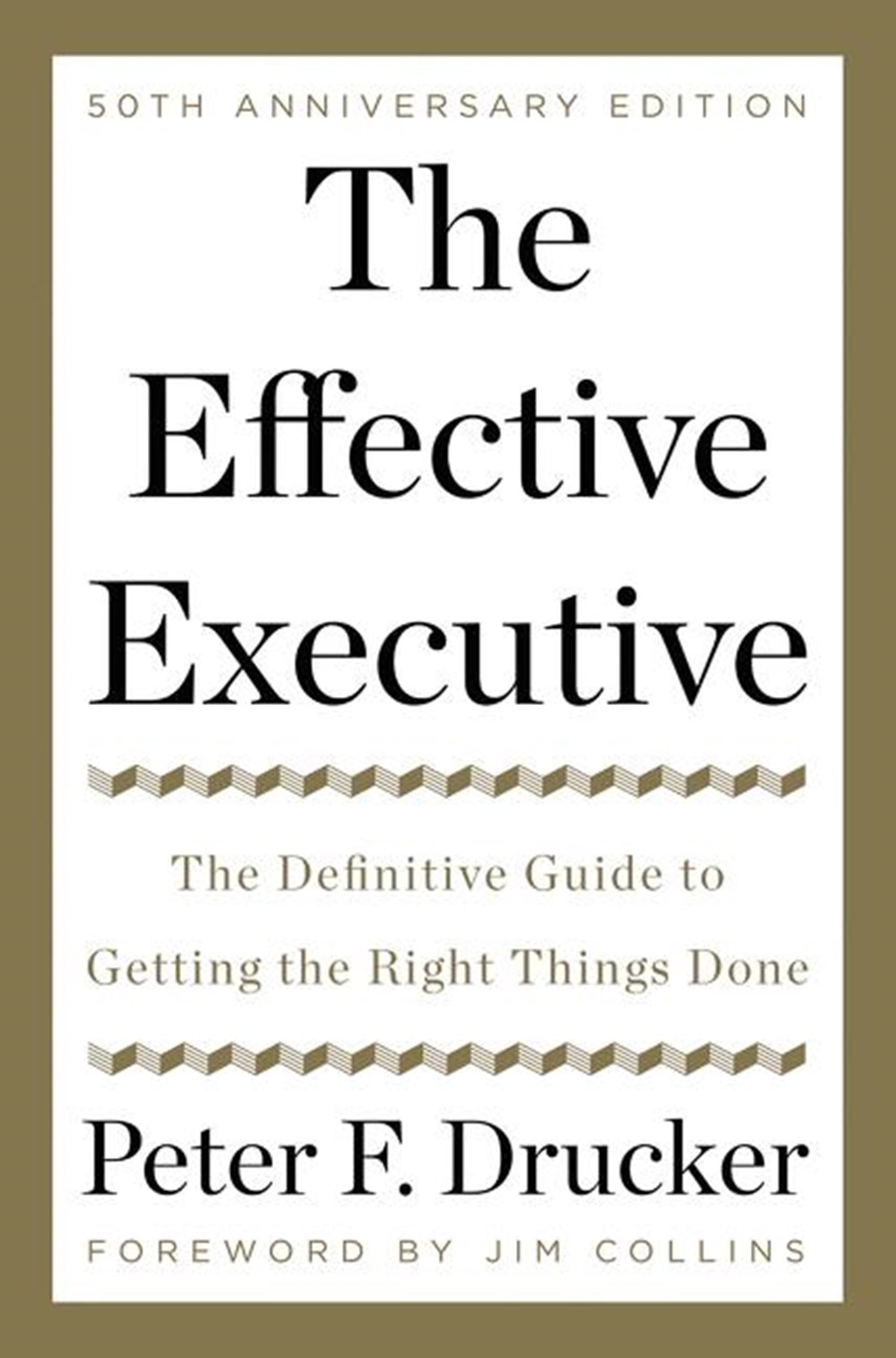 Effective Executive The Definitive Guide to Getting the Right Things Done