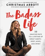 Badass Life: 30 Amazing Days to a Lifetime of Great Habits--Body, Mind, and Spirit