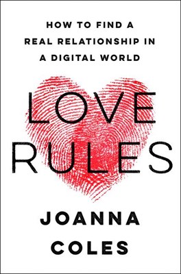  Love Rules: How to Find a Real Relationship in a Digital World