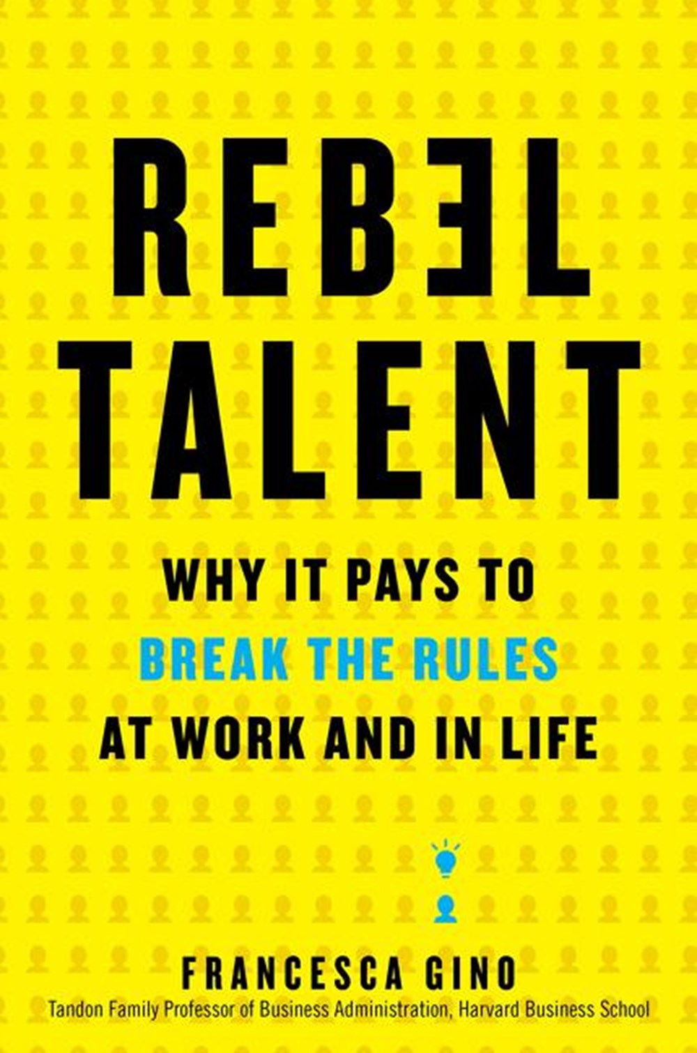 Rebel Talent Why It Pays to Break the Rules at Work and in Life