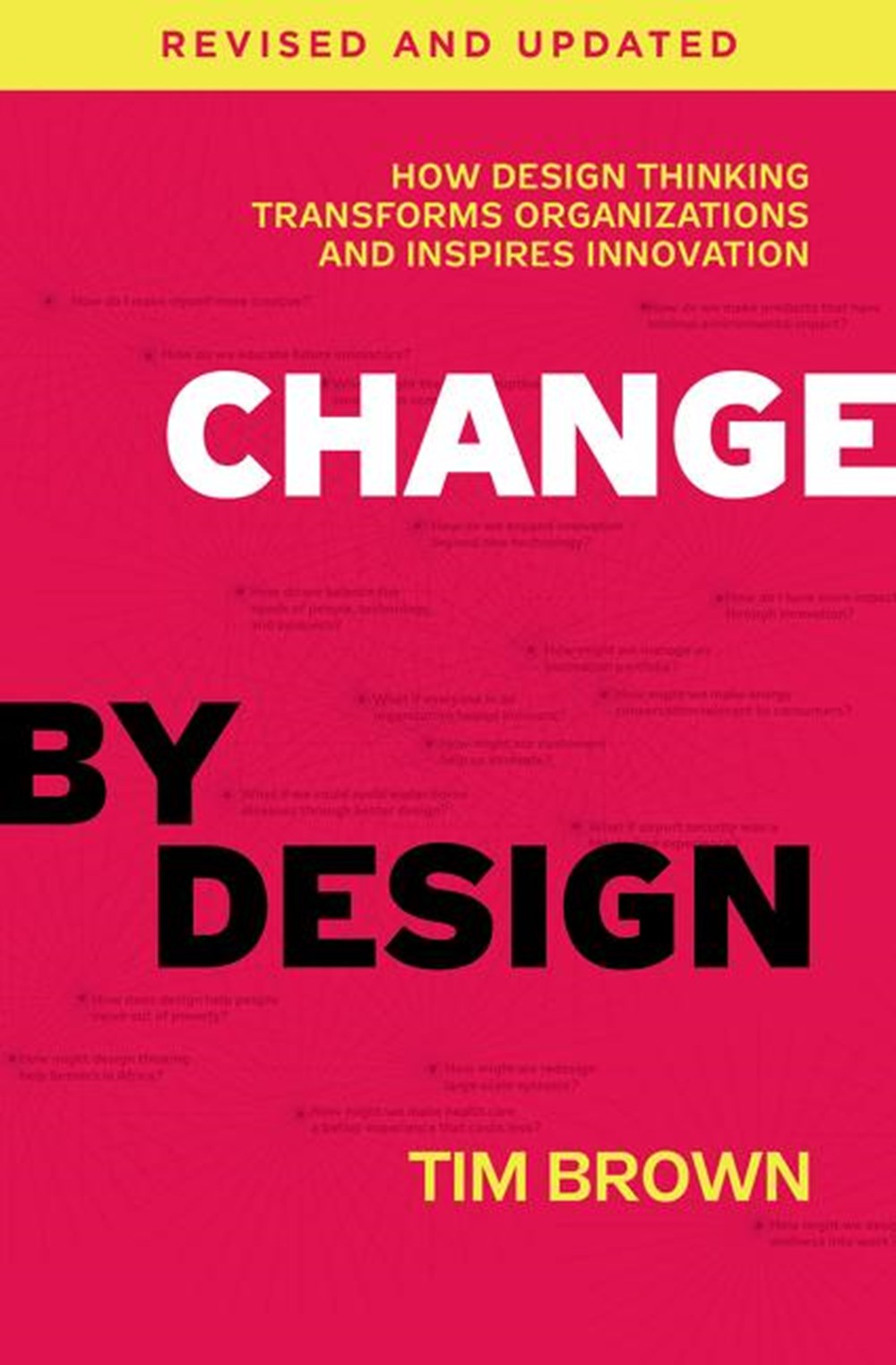 Change by Design How Design Thinking Transforms Organizations and Inspires Innovation