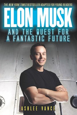  Elon Musk and the Quest for a Fantastic Future (Young Reader's)
