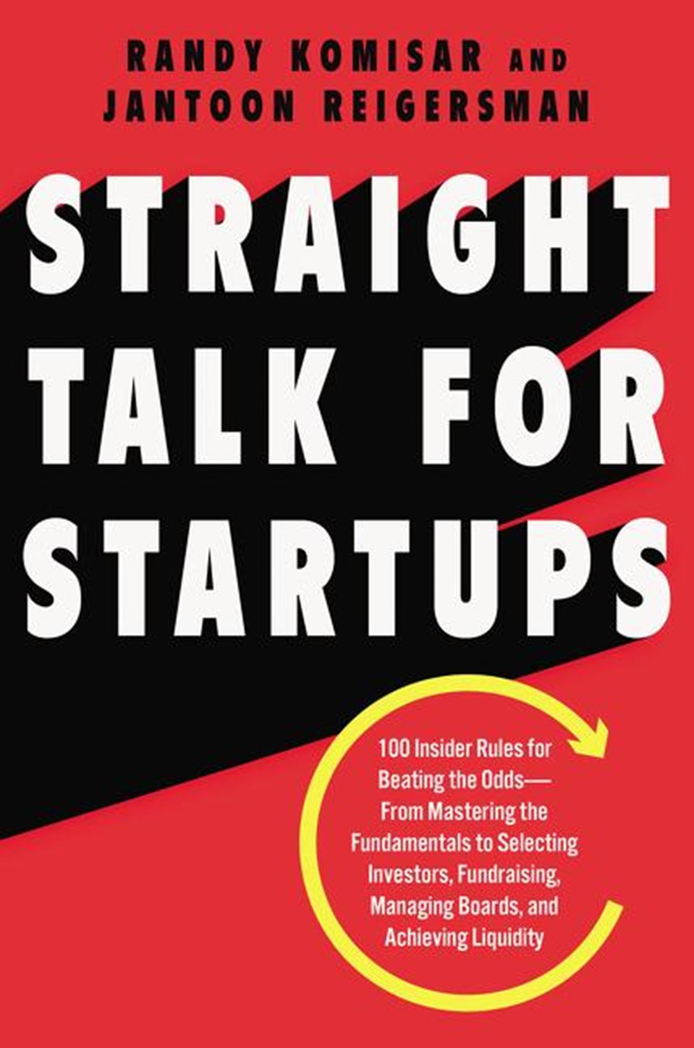 Straight Talk for Startups 100 Insider Rules for Beating the Odds--From Mastering the Fundamentals t
