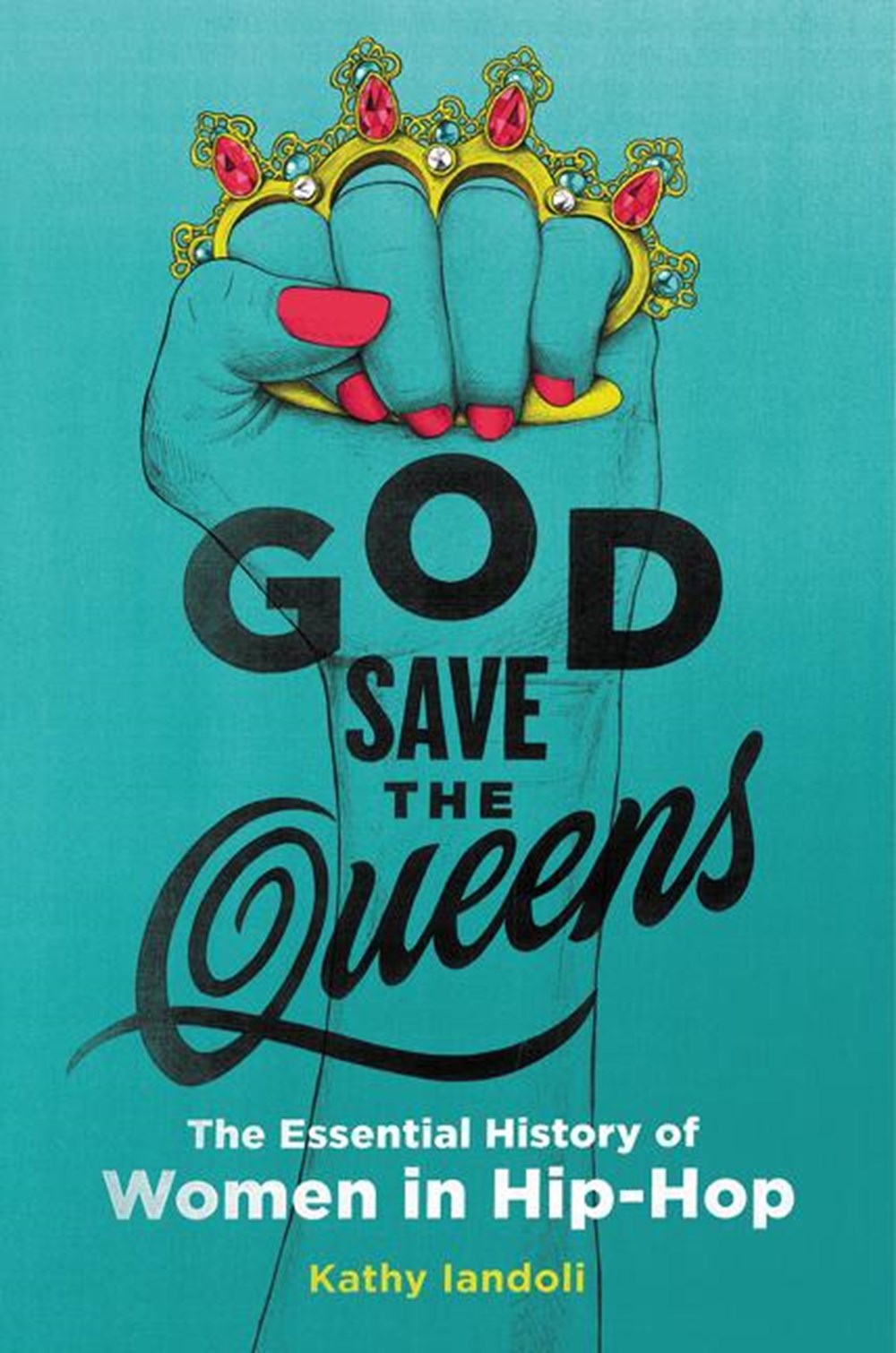 God Save the Queens The Essential History of Women in Hip-Hop