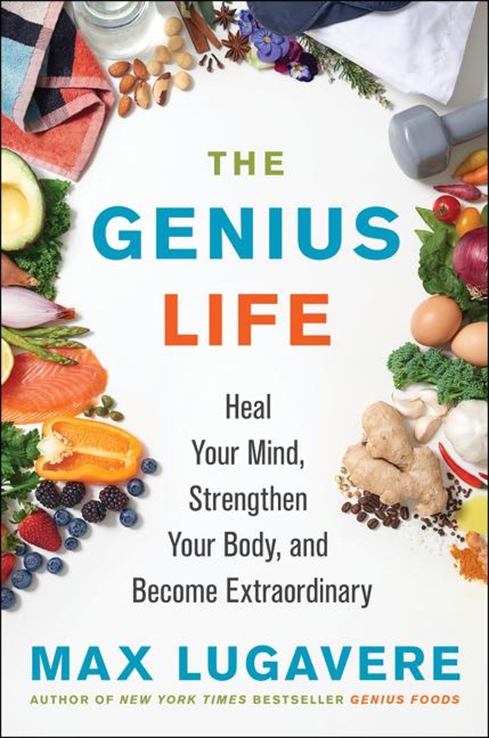 Genius Life: Heal Your Mind, Strengthen Your Body, and Become Extraordinary