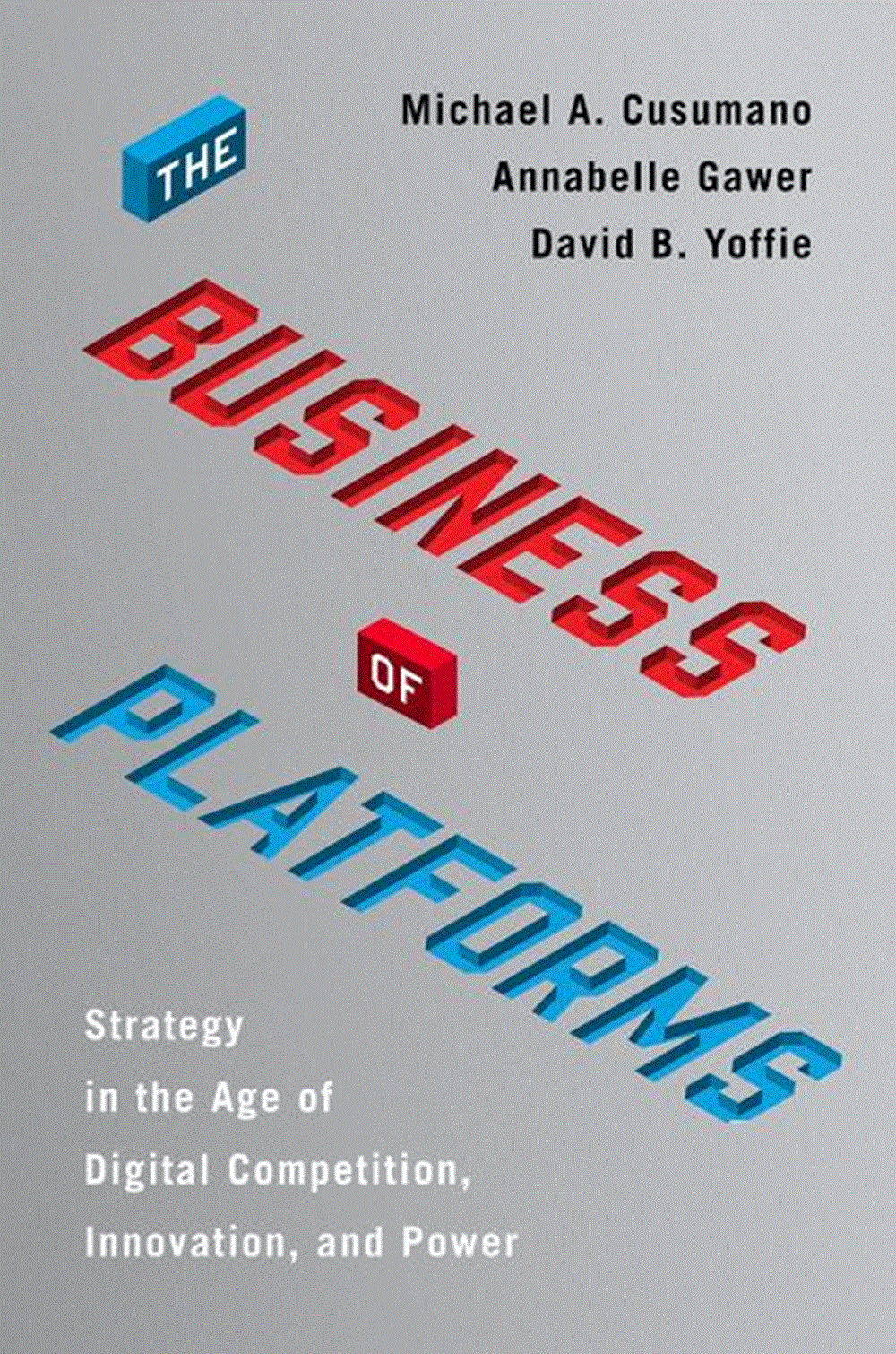 Business of Platforms Strategy in the Age of Digital Competition, Innovation, and Power