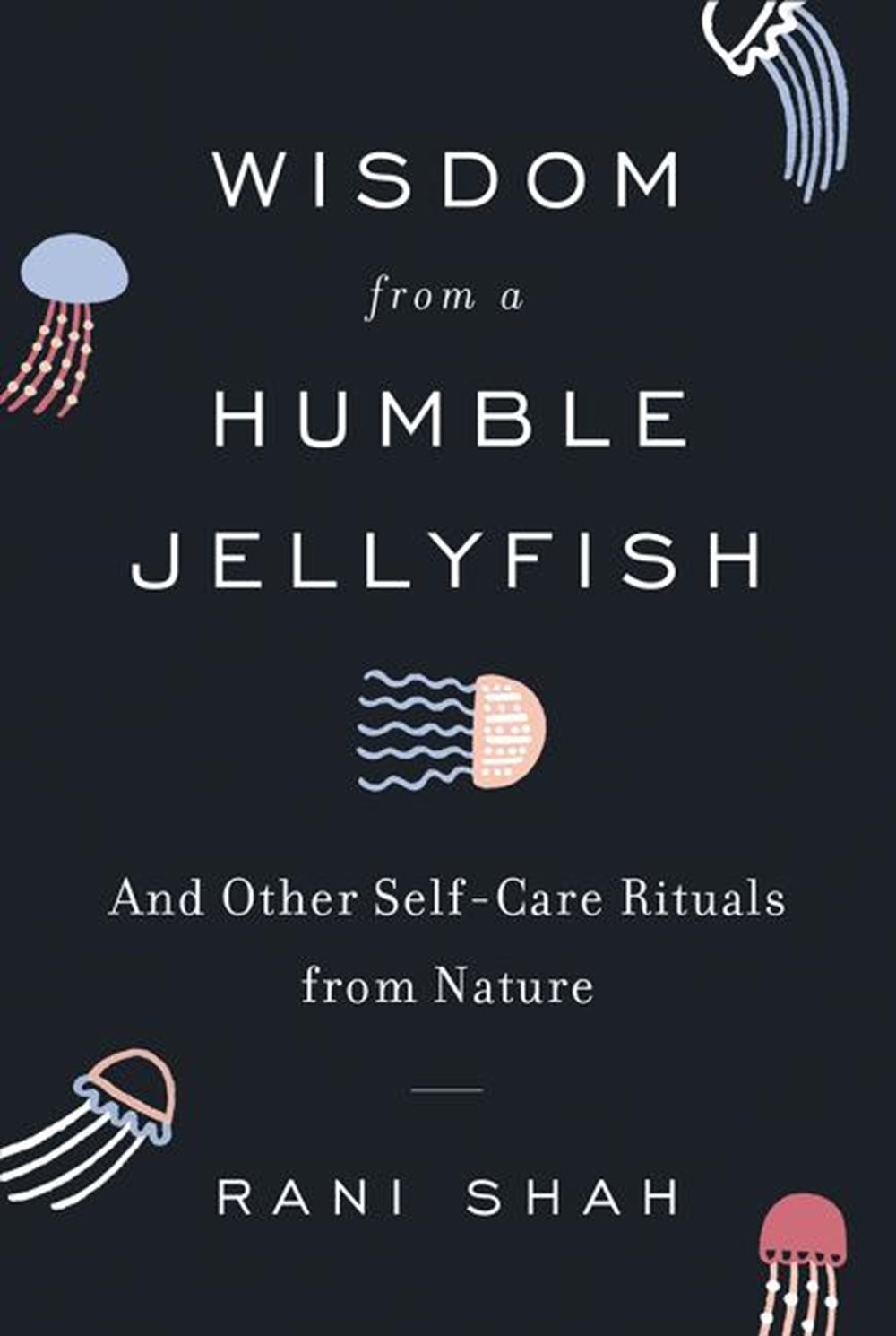 Wisdom from a Humble Jellyfish And Other Self-Care Rituals from Nature