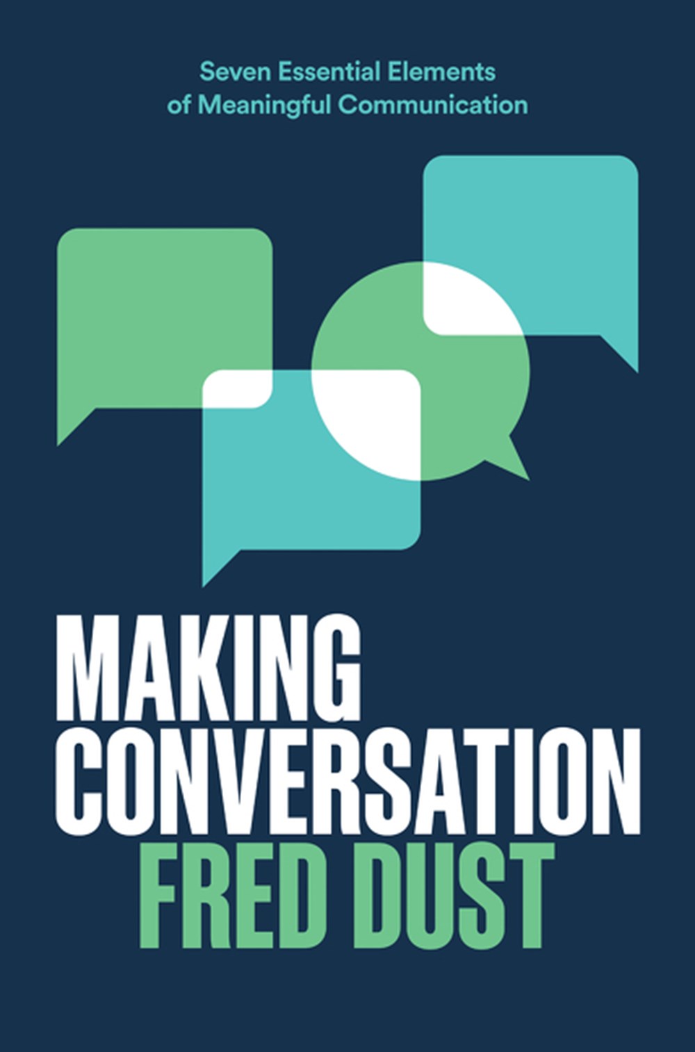Making Conversation Seven Essential Elements of Meaningful Communication