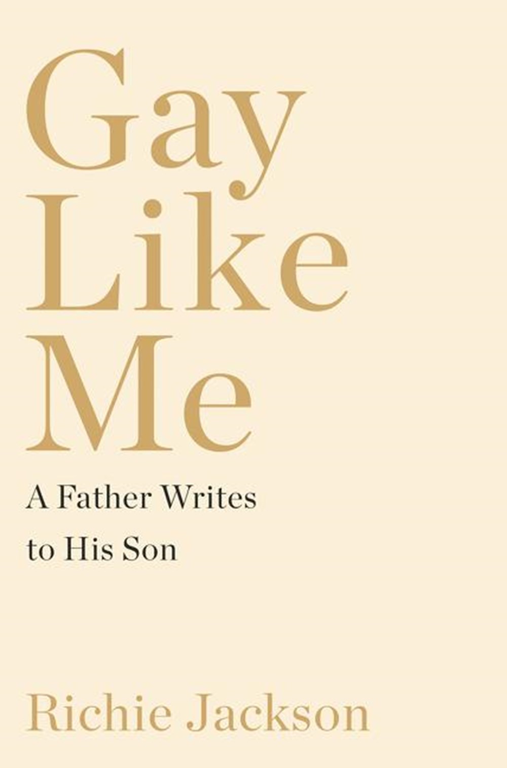 Gay Like Me: A Father Writes to His Son