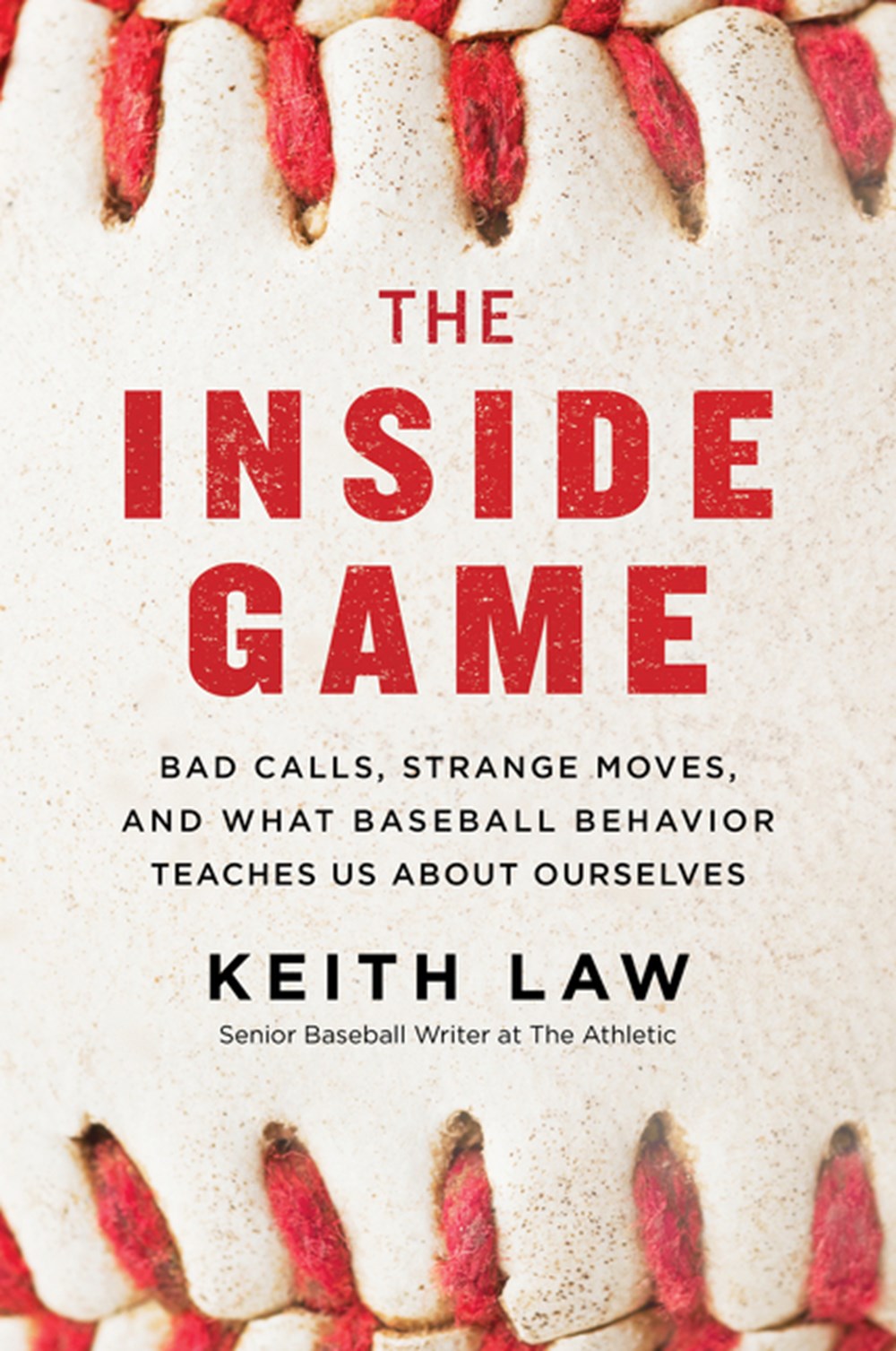 Inside Game: Bad Calls, Strange Moves, and What Baseball Behavior Teaches Us about Ourselves