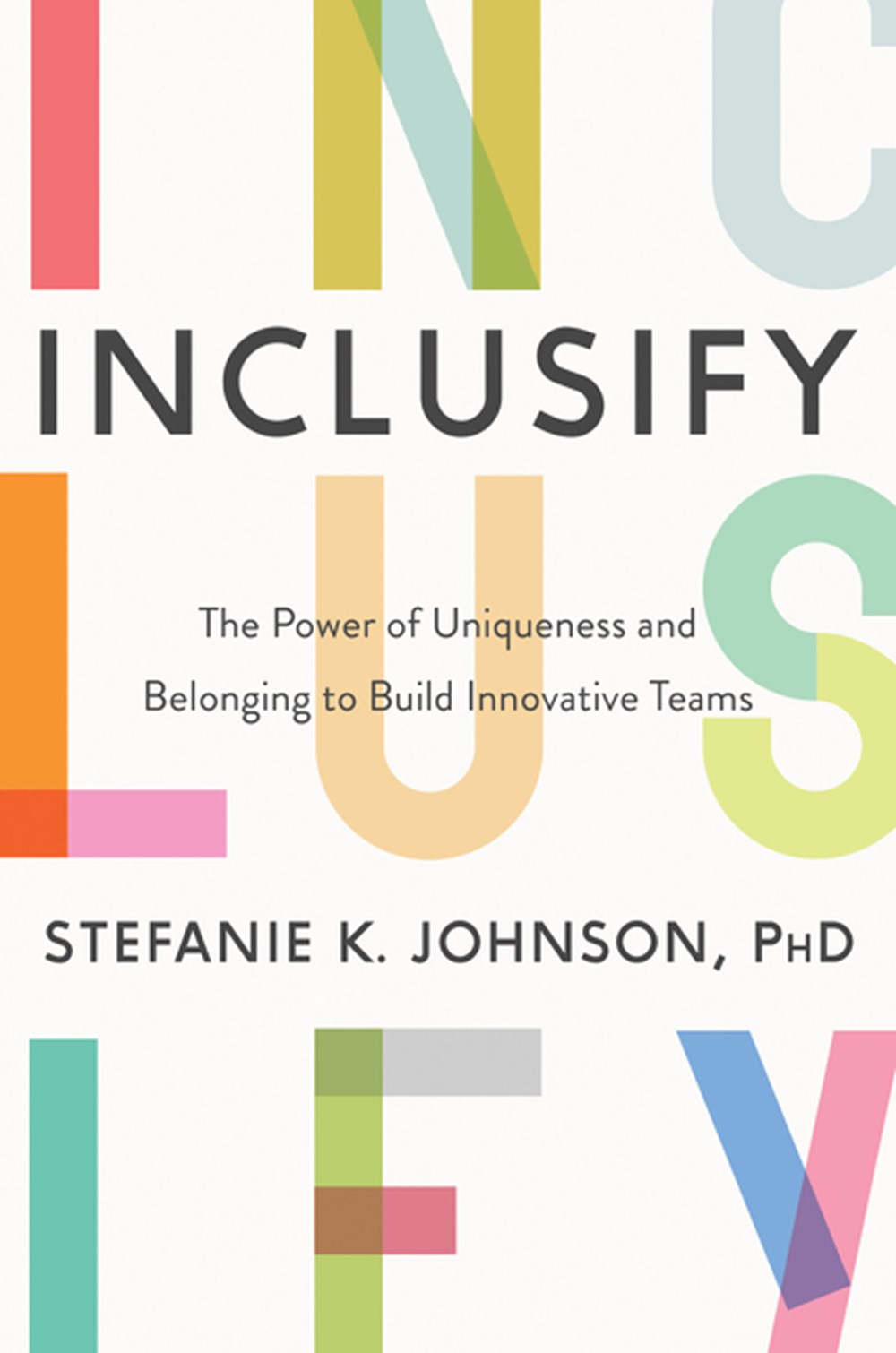 Inclusify The Power of Uniqueness and Belonging to Build Innovative Teams