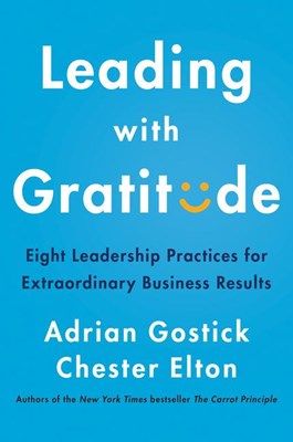  Leading with Gratitude: Eight Leadership Practices for Extraordinary Business Results