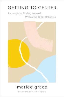  Getting to Center: Pathways to Finding Yourself Within the Great Unknown