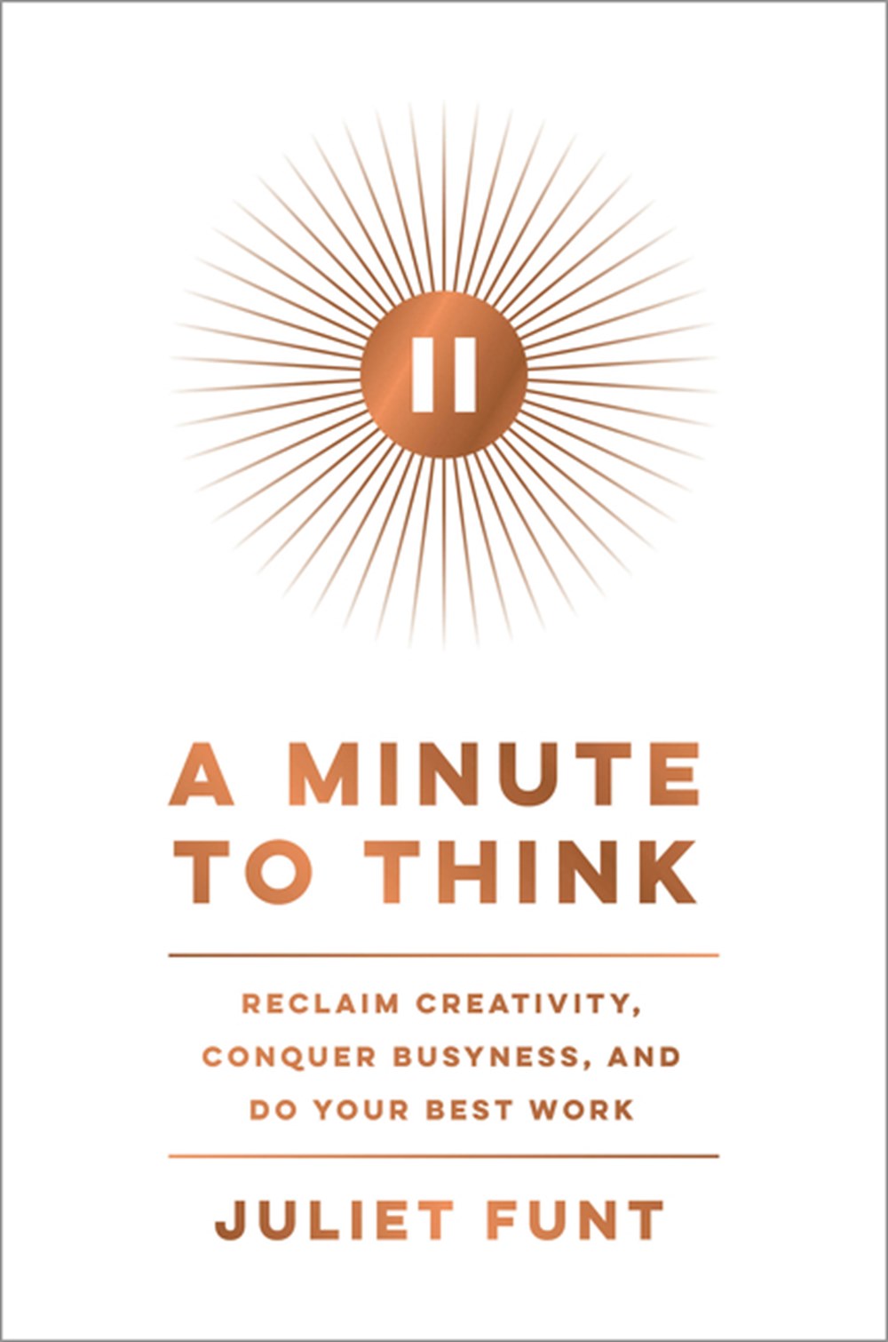 Minute to Think Reclaim Creativity, Conquer Busyness, and Do Your Best Work