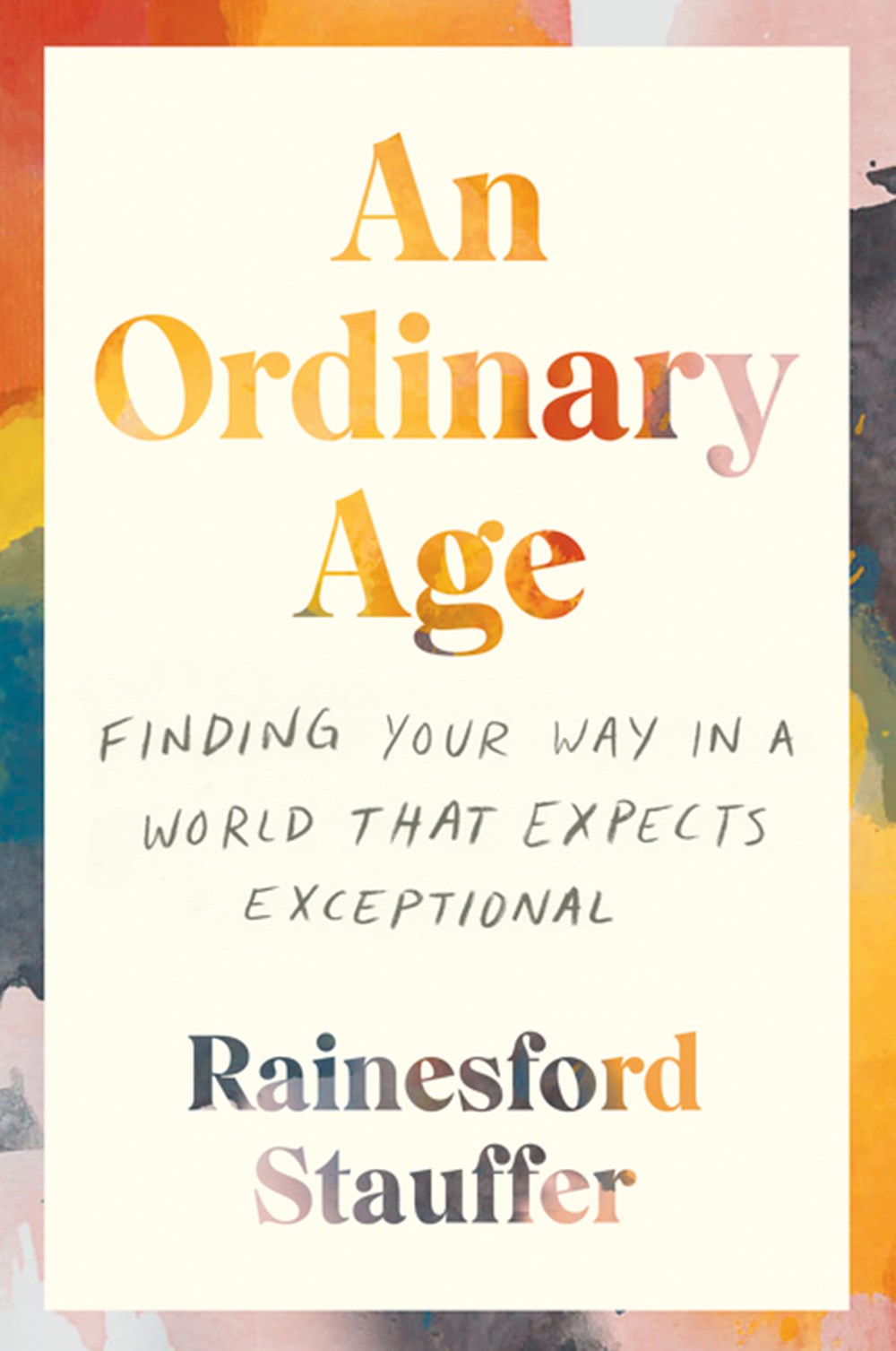 Ordinary Age: Finding Your Way in a World That Expects Exceptional