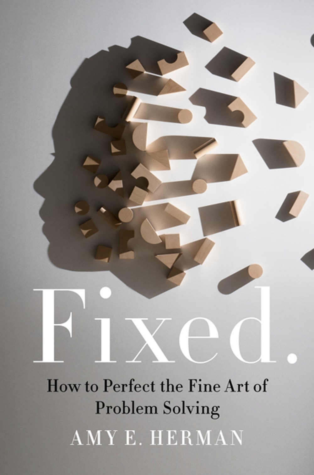 Fixed. How to Perfect the Fine Art of Problem Solving