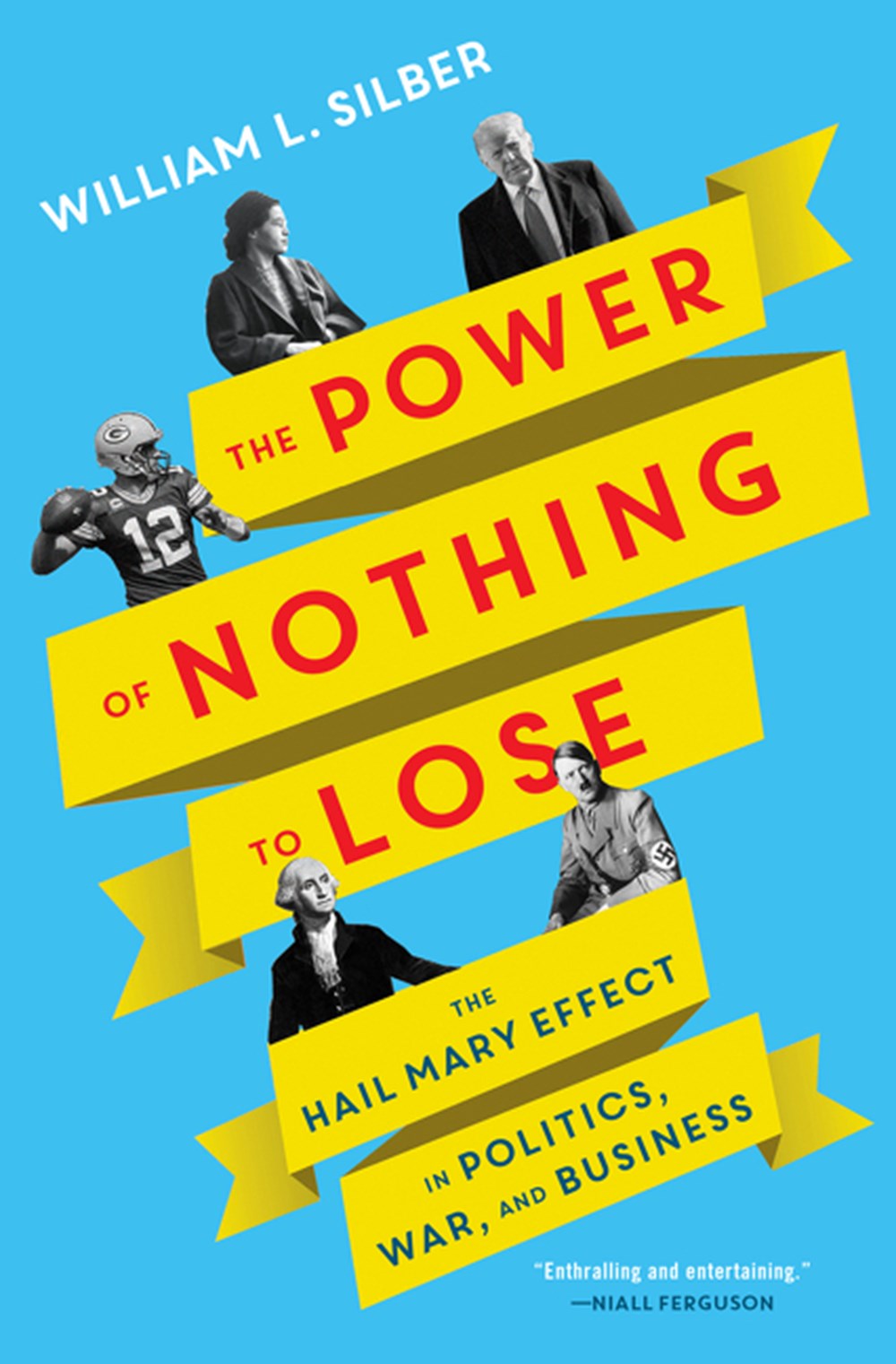Power of Nothing to Lose: The Hail Mary Effect in Politics, War, and Business
