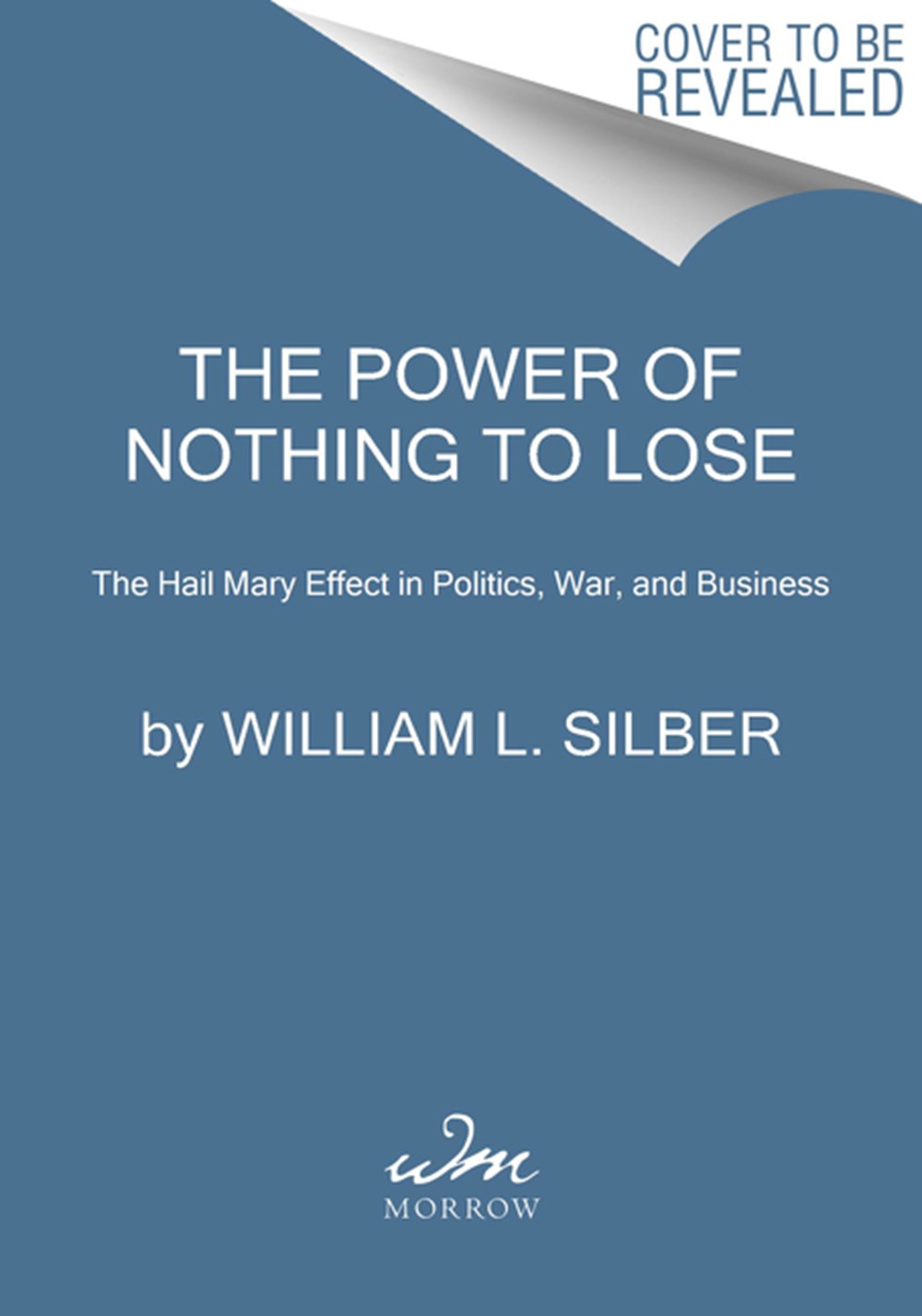 Power of Nothing to Lose: The Hail Mary Effect in Politics, War, and Business