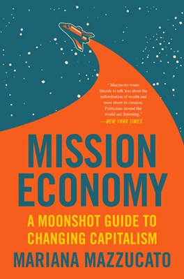  Mission Economy: A Moonshot Guide to Changing Capitalism