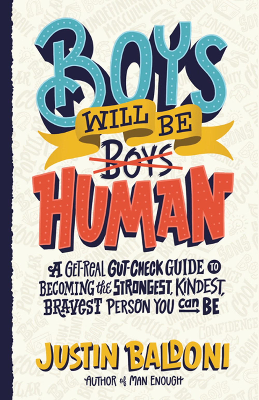 Boys Will Be Human: A Get-Real Gut-Check Guide to Becoming the Strongest, Kindest, Bravest Person Yo