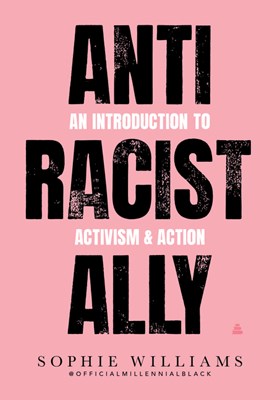  Anti-Racist Ally: An Introduction to Activism and Action
