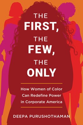 The First, the Few, the Only: How Women of Color Can Redefine Power in Corporate America