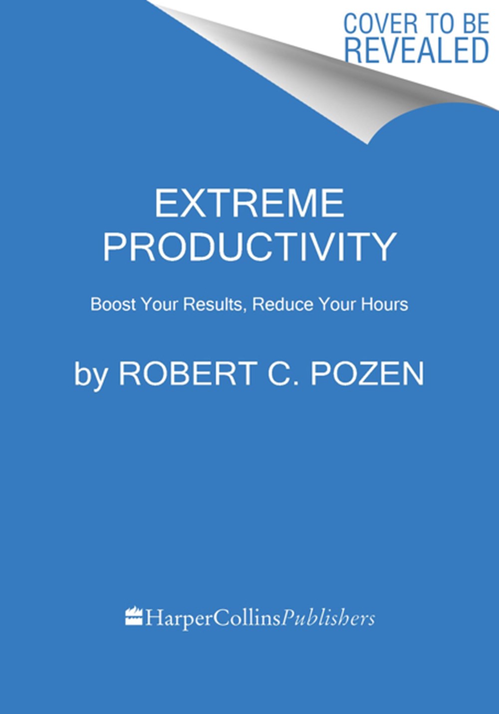 Extreme Productivity Boost Your Results, Reduce Your Hours