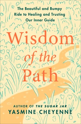  Wisdom of the Path: The Beautiful and Bumpy Ride to Healing and Trusting Our Inner Guide