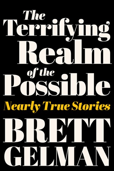 The Terrifying Realm of the Possible: Nearly True Stories