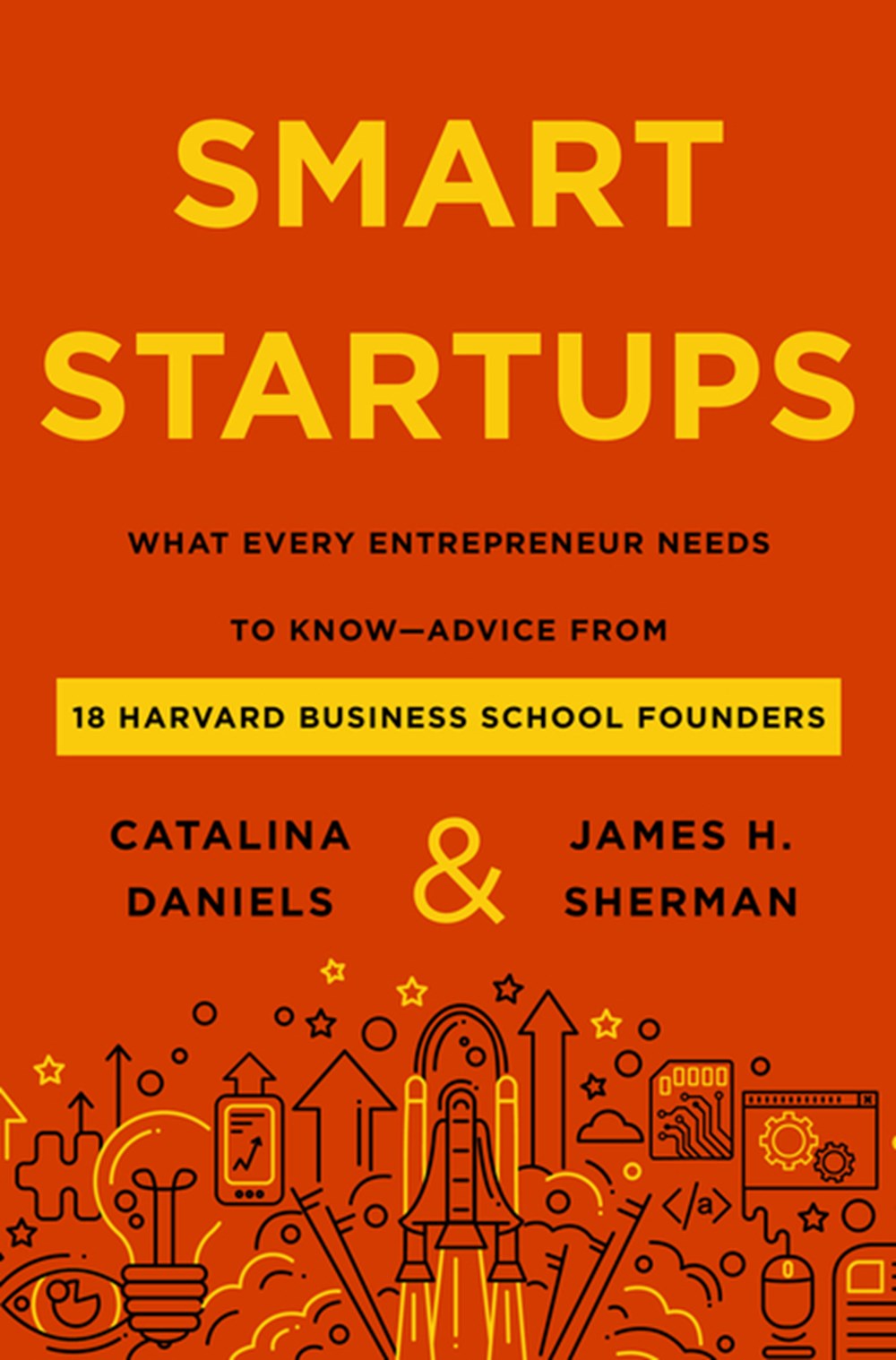 Smart Startups: What Every Entrepreneur Needs to Know--Advice from 18 Harvard Business School Founde