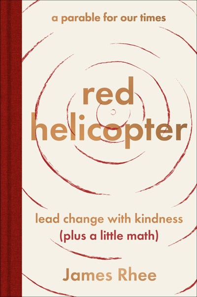  Red Helicopter--A Parable for Our Times: Lead Change with Kindness (Plus a Little Math)