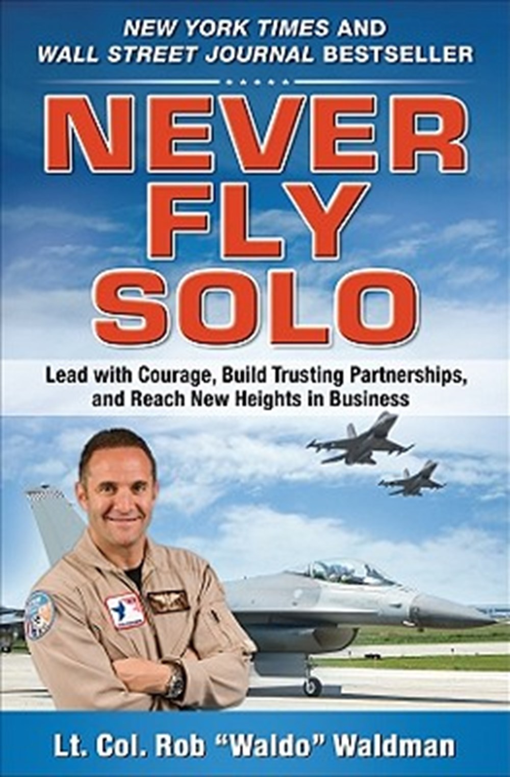 Never Fly Solo Lead with Courage, Build Trusting Partnerships, and Reach New Heights in Business