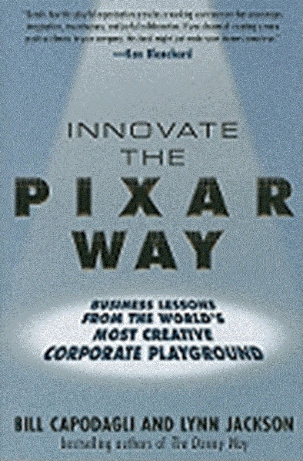 Innovate the Pixar Way Business Lessons from the World's Most Creative Corporate Company
