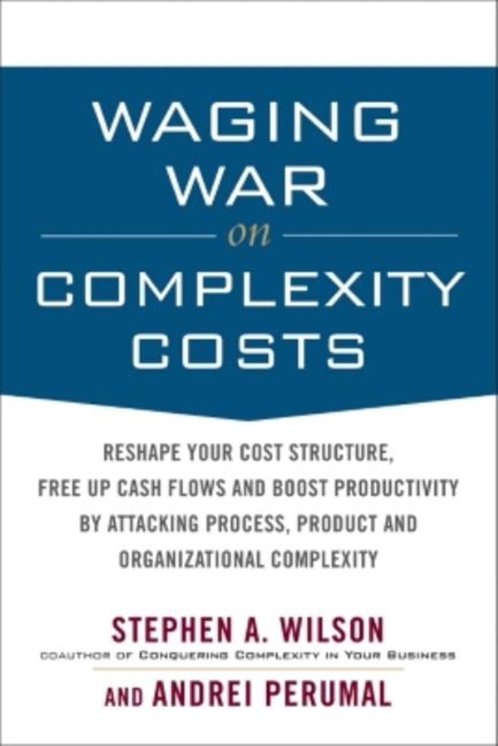 Waging War on Complexity Costs: Reshape Your Cost Structure, Free Up Cash Flows and Boost Productivi