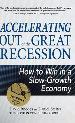  Accelerating Out of the Great Recession: How to Win in a Slow-Growth Economy