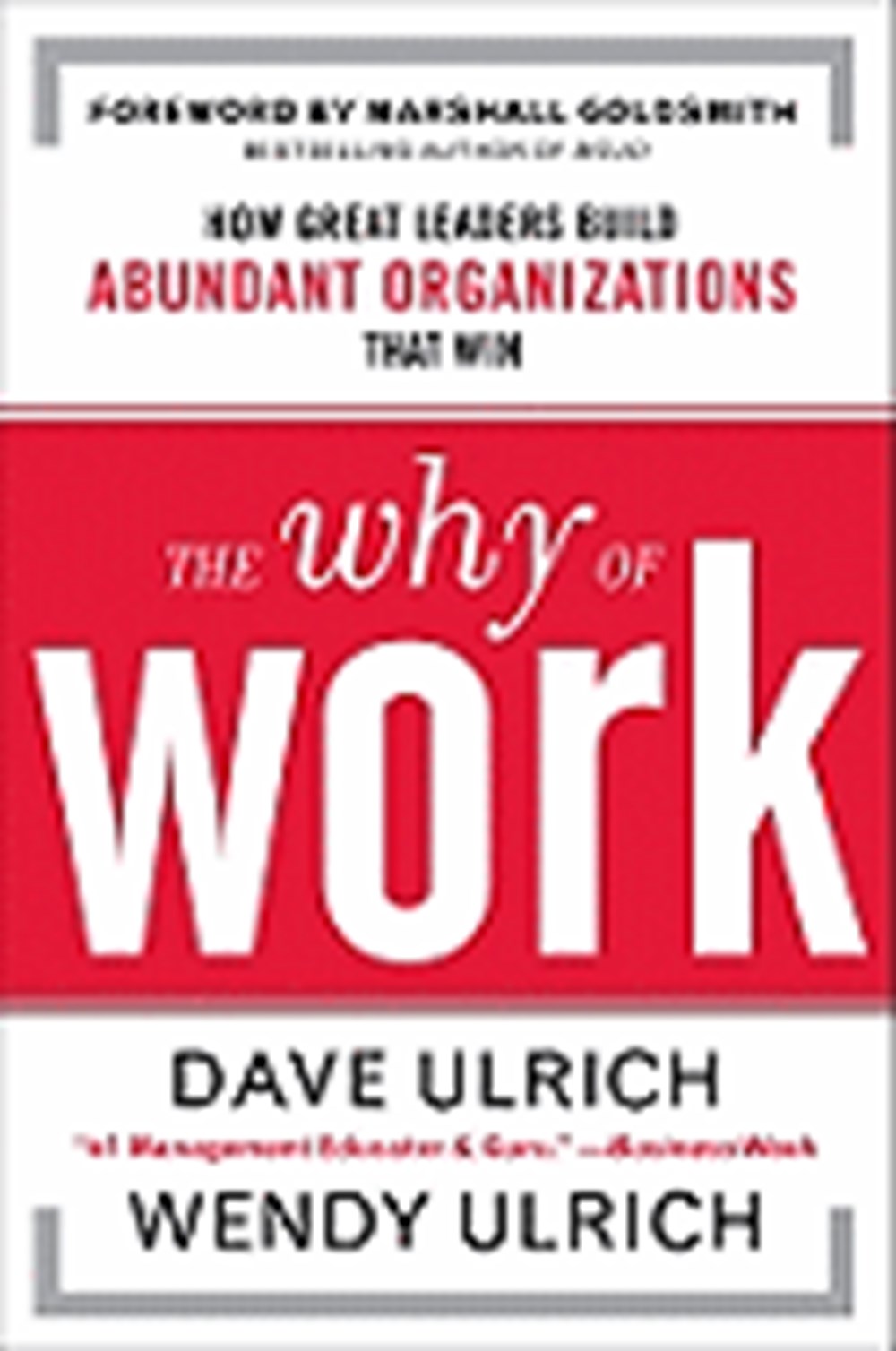 Why of Work: How Great Leaders Build Abundant Organizations That Win