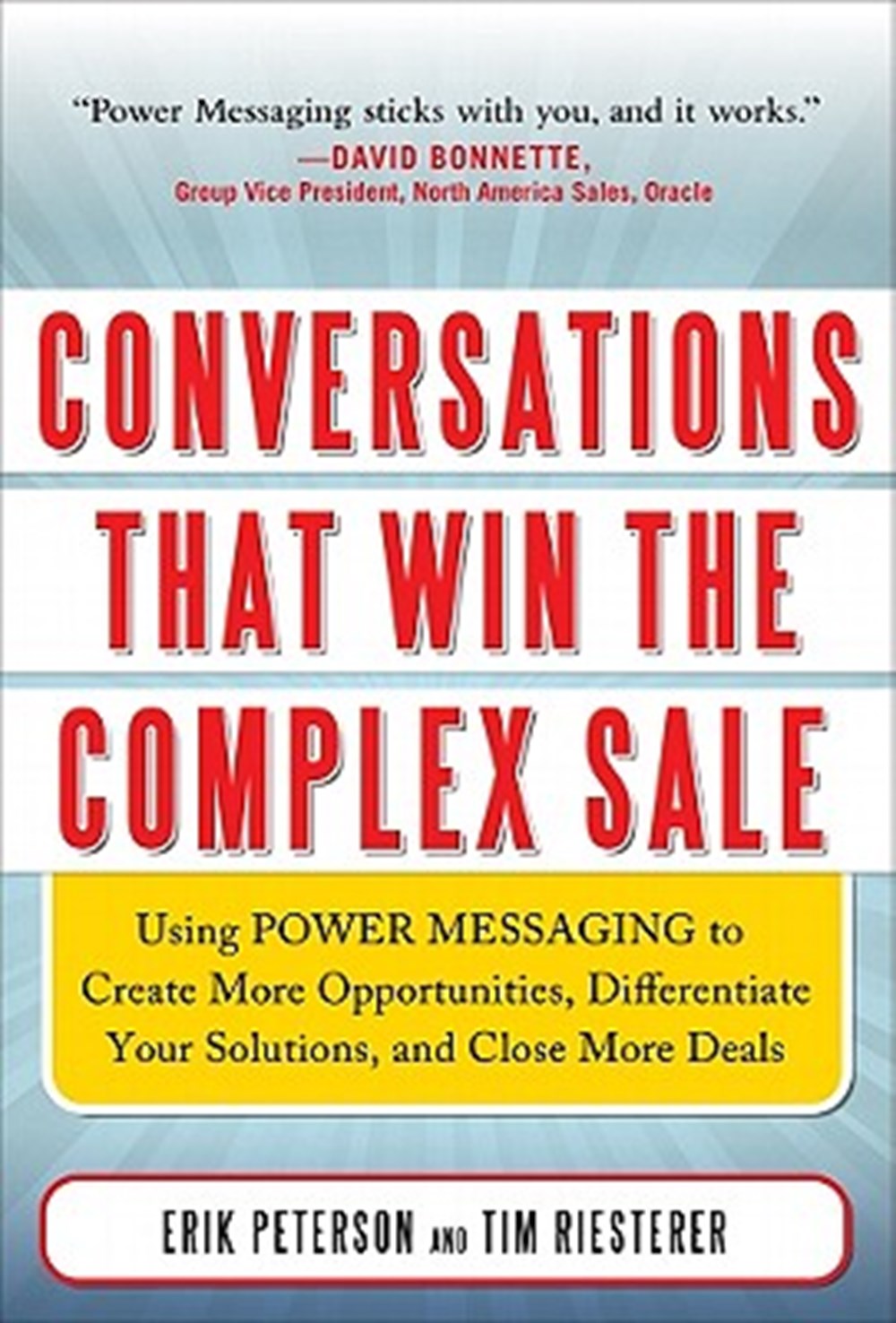 Conversations That Win the Complex Sale Using Power Messaging to Create More Opportunities, Differen